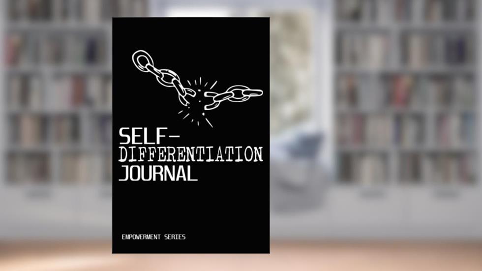 SELF-DIFFERENTIATION JOURNAL: Free Yourself from Limitations Set by Your Family of Origin, written by Destiny Keeper