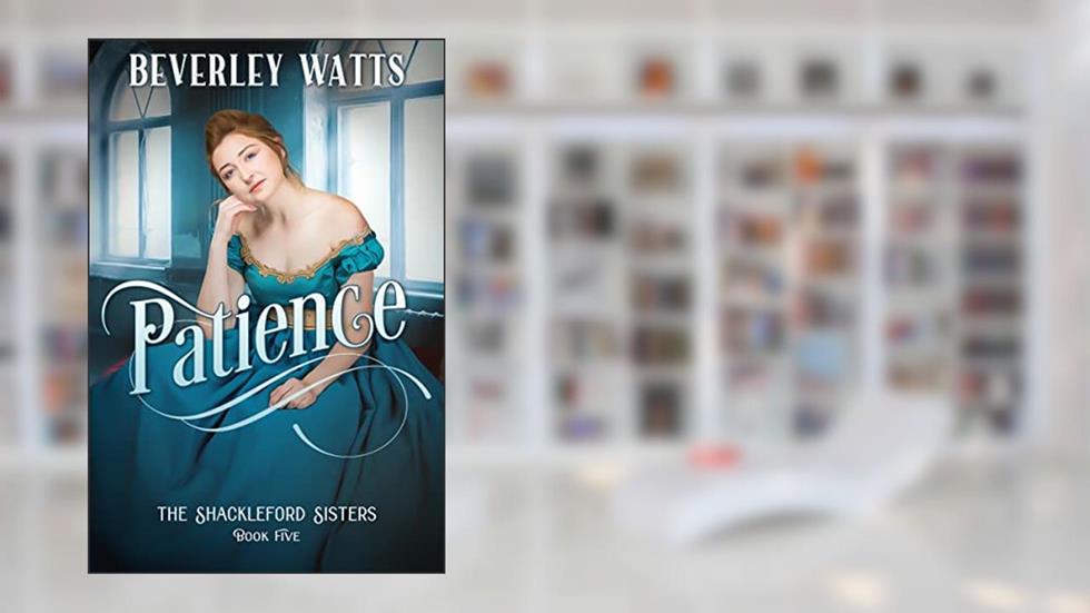 Patience (The Shackleford Sisters Book 5), written by Beverley Watts
