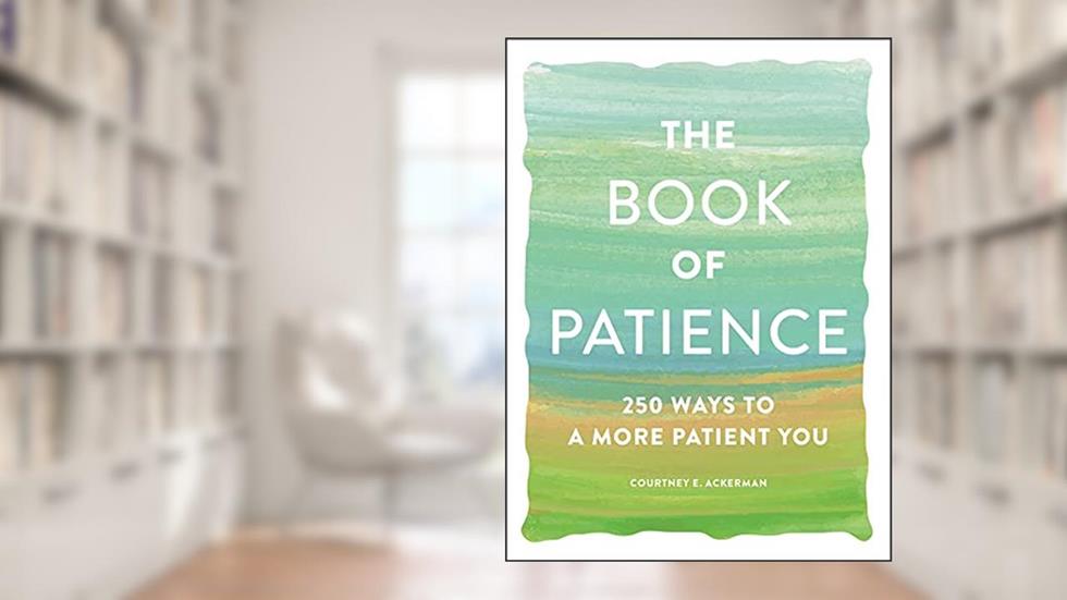 The Book of Patience: 250 Ways to a More Patient You (Book of Series), written by Courtney E. Ackerman
