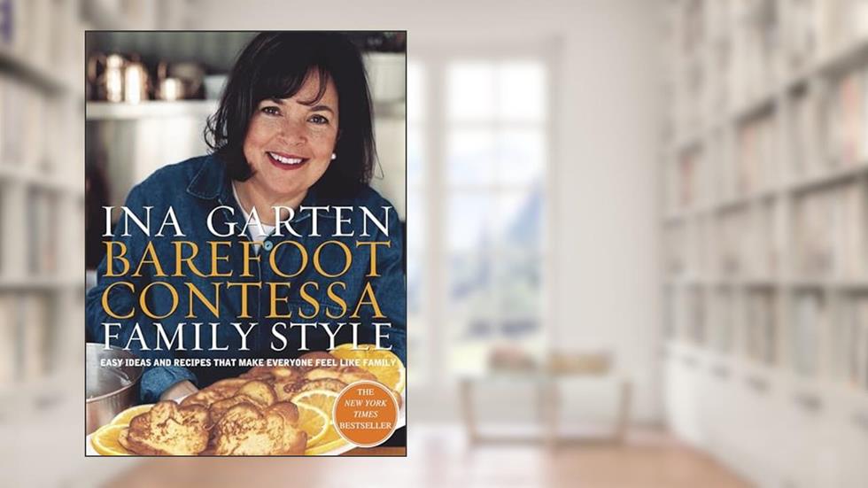 Barefoot Contessa Family Style: Easy Ideas and Recipes That Make Everyone Feel Like Family, written by Ina Garten