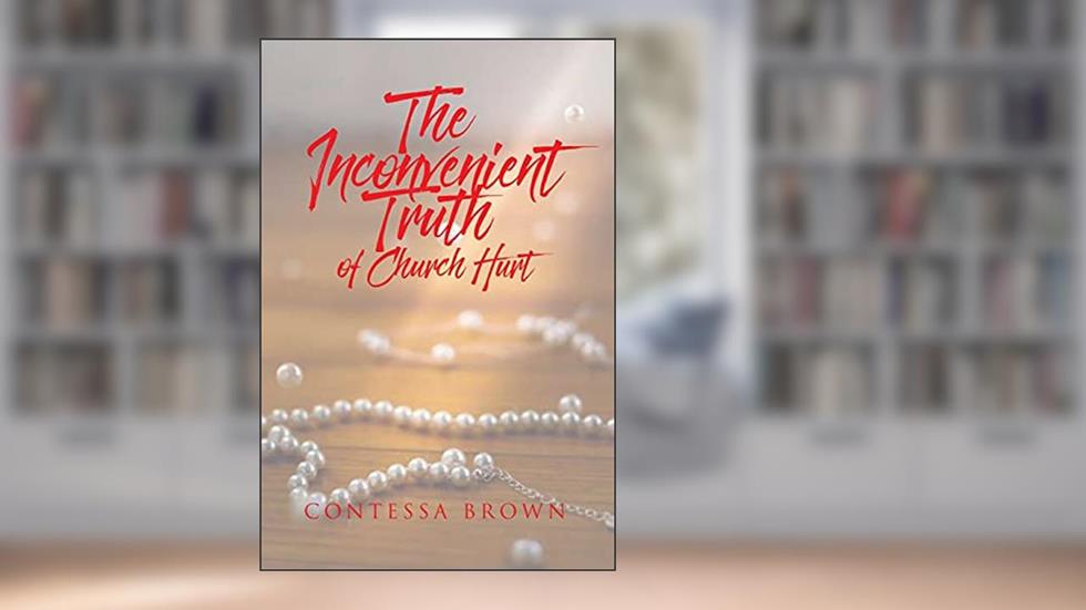 The Inconvenient Truth of Church Hurt, written by Contessa Brown