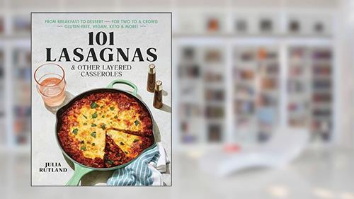 Cover from 101 Lasagnas & Other Layered Casseroles: A Cookbook, written by Julia Rutland