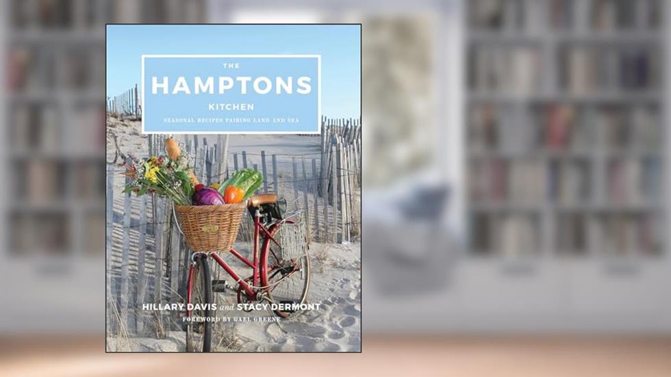 The Hamptons Kitchen: Seasonal Recipes Pairing Land and Sea, written by Hillary Davis; Stacy Dermont