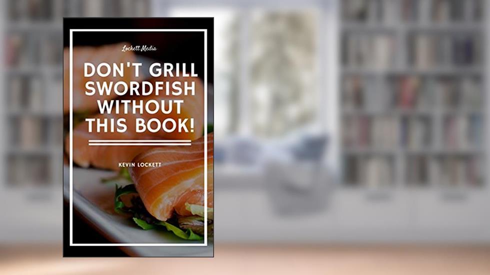 The Swordfish Gourmet Cookbook, written by Kevin Lockett