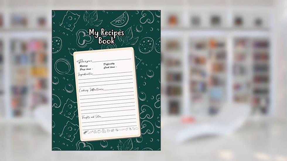 My Recipes Book: Perfect Empty Personal Or Family Cookbook Journal And Organizer For Recipes For Women To Personalized Recipes, written by Lerocorer Publication