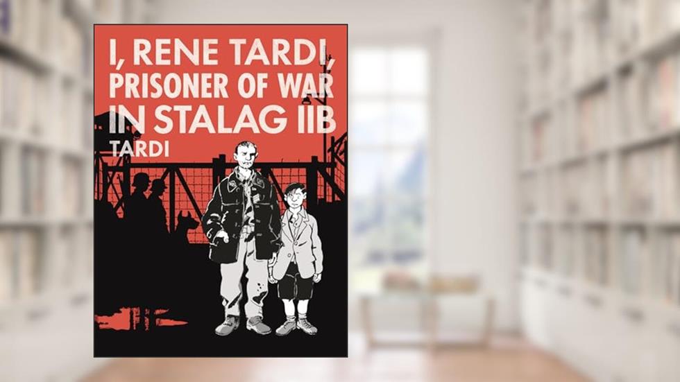 I, Rene Tardi, Prisoner Of War In Stalag 2B (I RENE TARDI PRISONER OF WAR IN STALAG IIB HC), written by Jacques Tardi