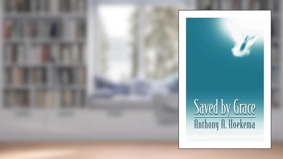 Saved by Grace, written by Anthony A. Hoekema