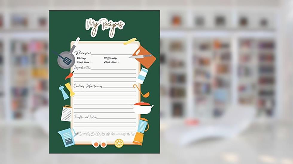 My Recipes: Customized Blank Recipes Book Journal Notebook Food cookbook format To Write In Your Special Recipes and Notes You Love, written by Lerocorer Publication