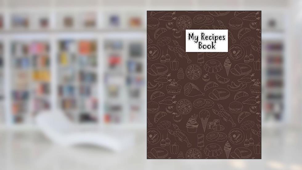 My Recipes Book: A Simple Personal Or Family Cookbook Journal To Personalized Your Favorite Recipes, written by Lerocorer Publication