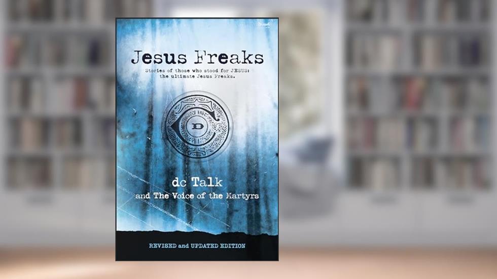 Jesus Freaks: Stories of Those Who Stood for Jesus, the Ultimate Jesus Freaks, written by DC Talk; Voice of the Martyrs