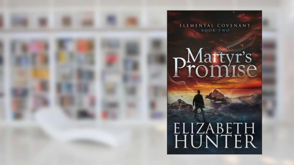 Martyr's Promise: A Paranormal Mystery Novel (Elemental Covenant), written by Elizabeth Hunter