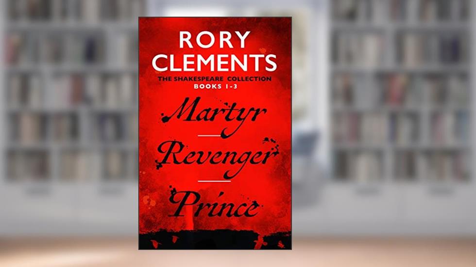 Martyr/Revenger/Prince (John Shakespeare), written by Rory Clements