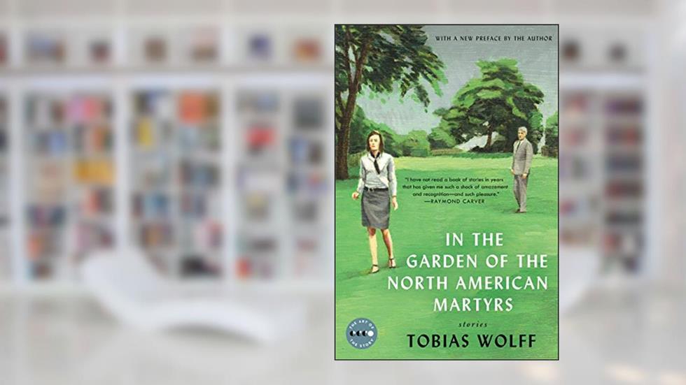 In the Garden of the North American Martyrs Deluxe Edition: Stories (Art of the Story), written by Tobias Wolff