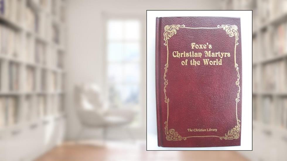 Foxe's Christian Martyrs of the World (Christian Library), written by John Foxe