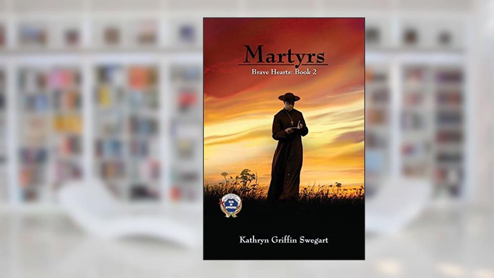 Martyrs (Brave Hearts), written by Kathryn Griffin Swegart