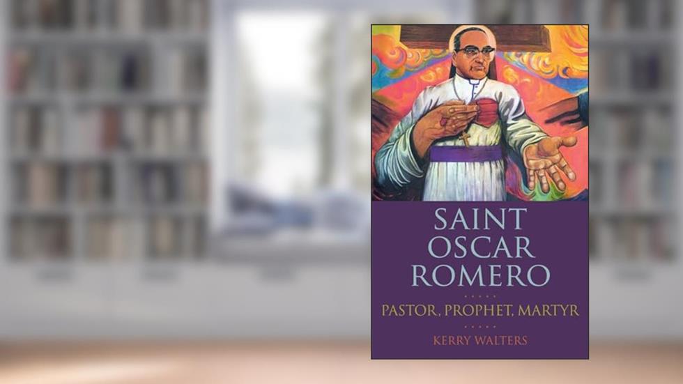 Saint Oscar Romero: Pastor, Prophet, Martyr, written by Kerry Walters