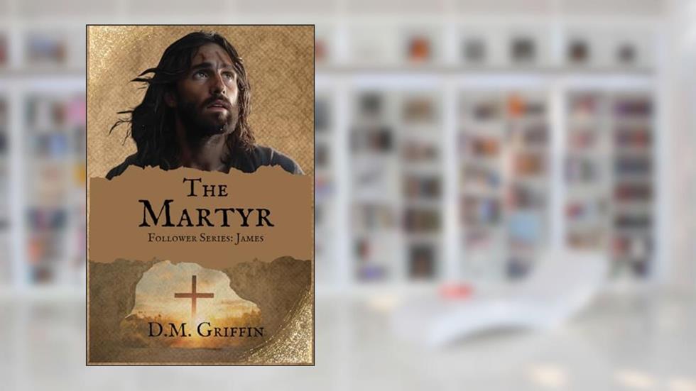 The Martyr: Follower Series: James (The Follower Series), written by D.M. Griffin