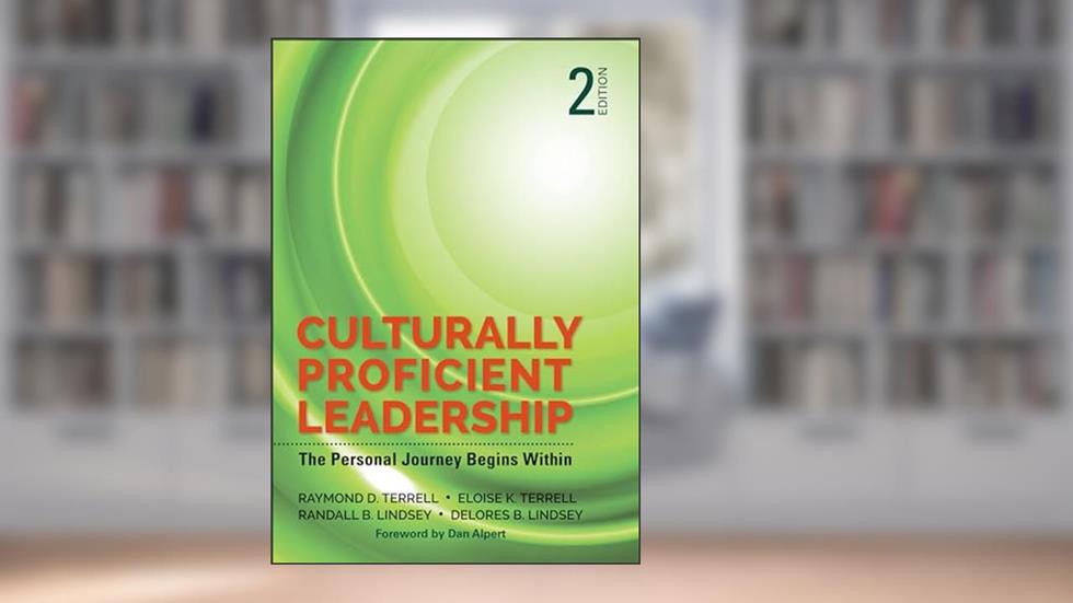 Culturally Proficient Leadership: The Personal Journey Begins Within, written by Raymond D. Terrell; Eloise K. Terrell; Randall B. Lindsey; Delores B. Lindsey