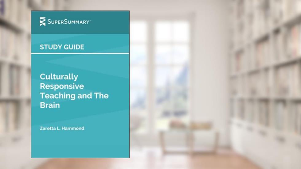 Study Guide: Culturally Responsive Teaching and The Brain by Zaretta L. Hammond (SuperSummary), written by SuperSummary