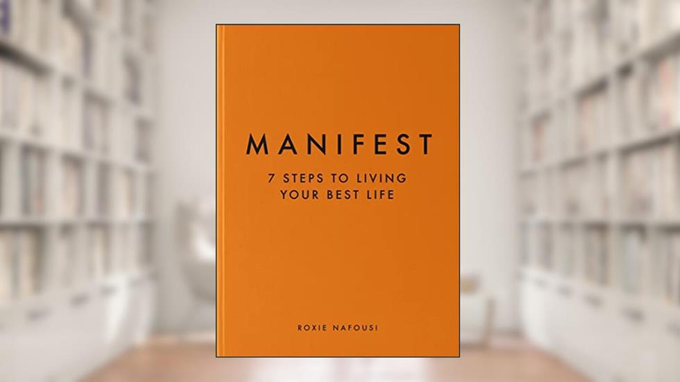 Manifest: 7 Steps to Living Your Best Life, written by Roxie Nafousi