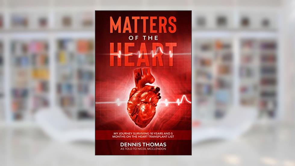 Matters of the Heart: My Journey Surviving 10 years and 5 months on the Heart Transplant List, written by Nicol McClendon; Dennis Thomas