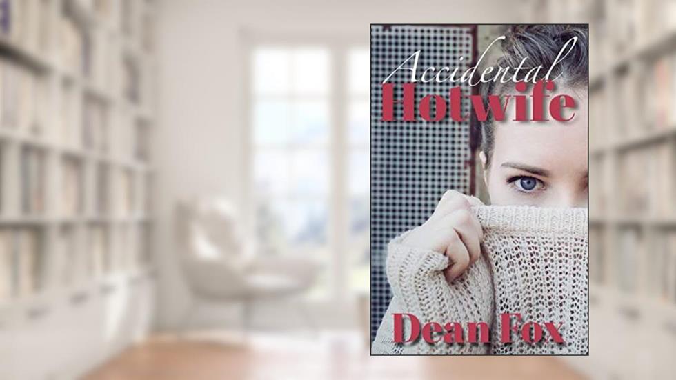 Accidental Hotwife: An Erotic Interracial Adventure, written by Dean Fox