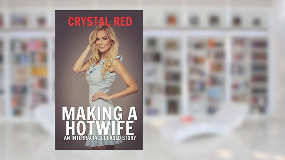 Making a Hotwife: An Interracial Cuckold Story, written by Crystal Red