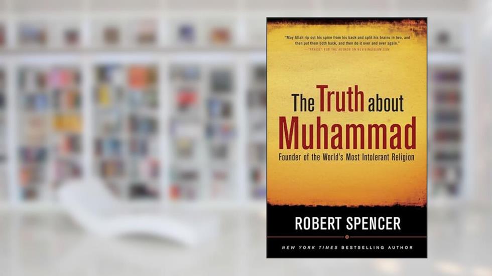 The Truth About Muhammad: Founder of the World's Most Intolerant Religion, written by Robert Spencer