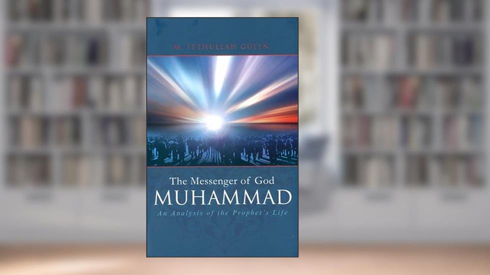 The Messenger of God: Muhammad, written by M. Fethullah Gulen