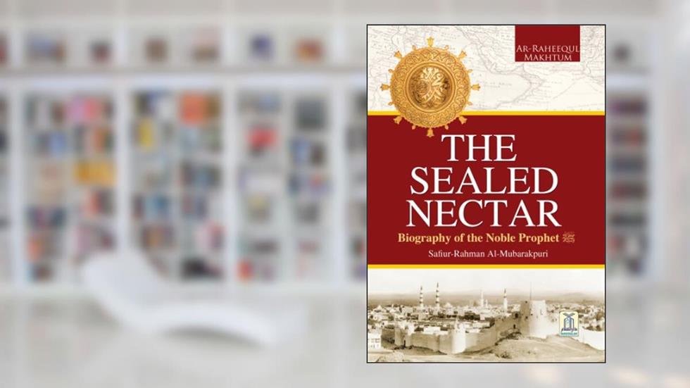 The Sealed Nectar | Biography of Prophet Muhammad, written by Darussalam Publishers; Safiur Rahman Al Mubarakpuri