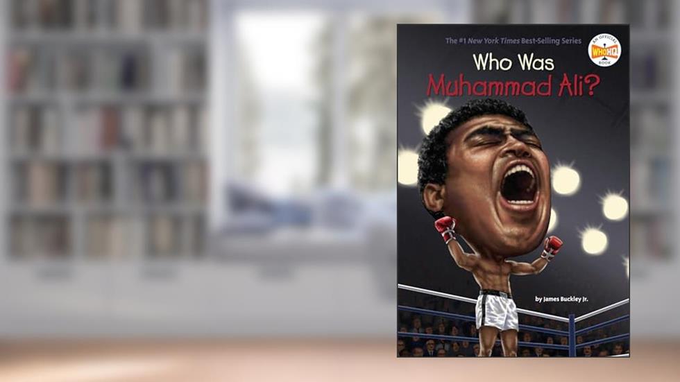 Who Was Muhammad Ali?, written by James Buckley Jr.; Who HQ