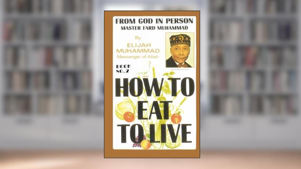 HOW TO EAT TO LIVE - BOOK TWO: From God In Person, Master Fard Muhammad, written by Elijah Muhammad