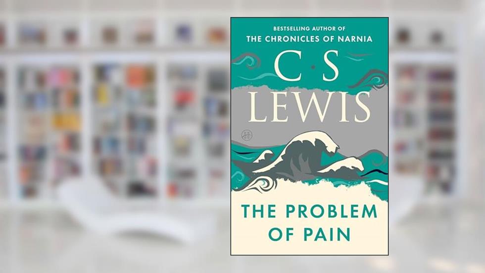 The Problem of Pain, written by C. S. Lewis