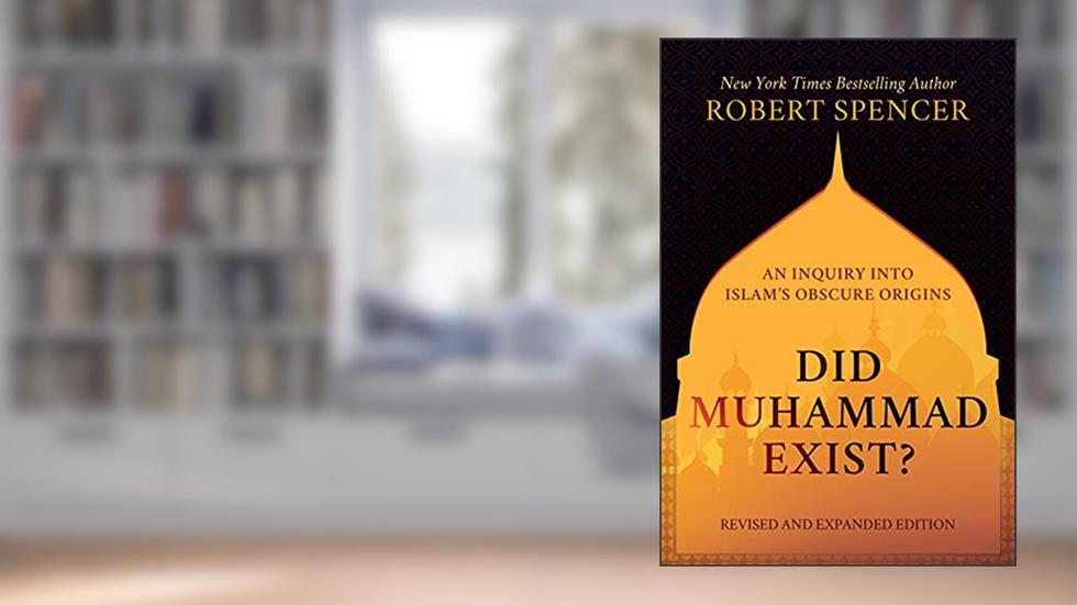 Did Muhammad Exist?: An Inquiry into Islam's Obscure Origins-Revised and Expanded Edition, written by Robert Spencer