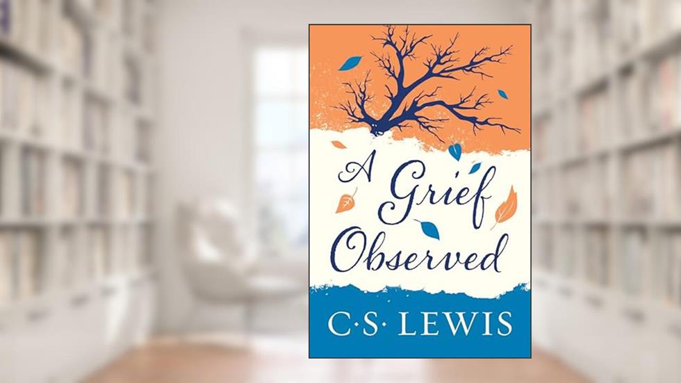 A Grief Observed, written by C. S. Lewis