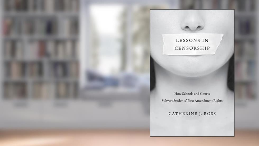 Lessons in Censorship: How Schools and Courts Subvert Students' First Amendment Rights, written by Catherine J. Ross