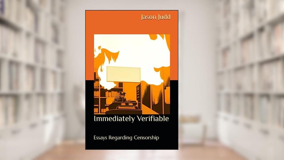 Immediately Verifiable: Essays Regarding Censorship, written by Jason Leon Judd