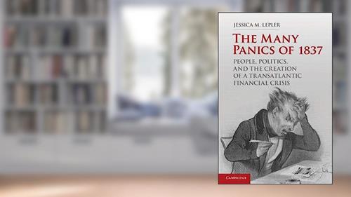 Cover from The Many Panics of 1837: People, Politics, and the Creation of a Transatlantic Financial Crisis, written by Jessica M. Lepler