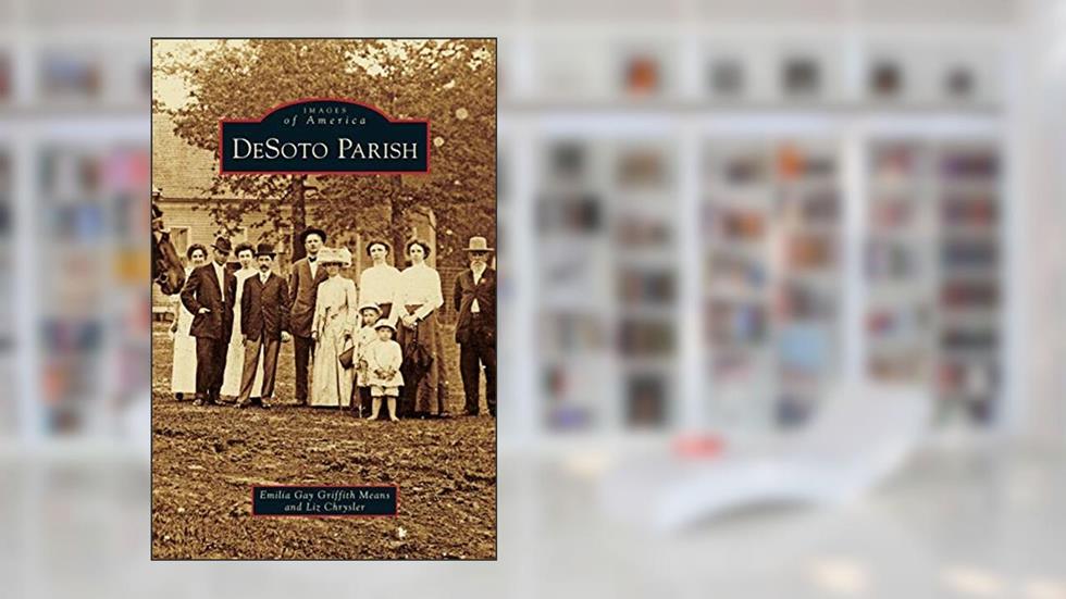 DeSoto Parish, written by Emilia Gay Griffin Means; Liz Chrysler