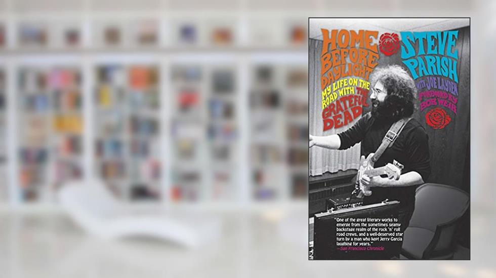 Home Before Daylight: My Life on the Road with the Grateful Dead, written by Steve Parish; Joe Layden