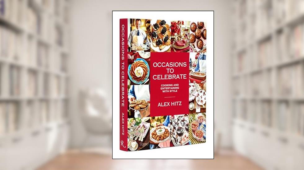 Occasions to Celebrate: Cooking and Entertaining with Style, written by Alex Hitz