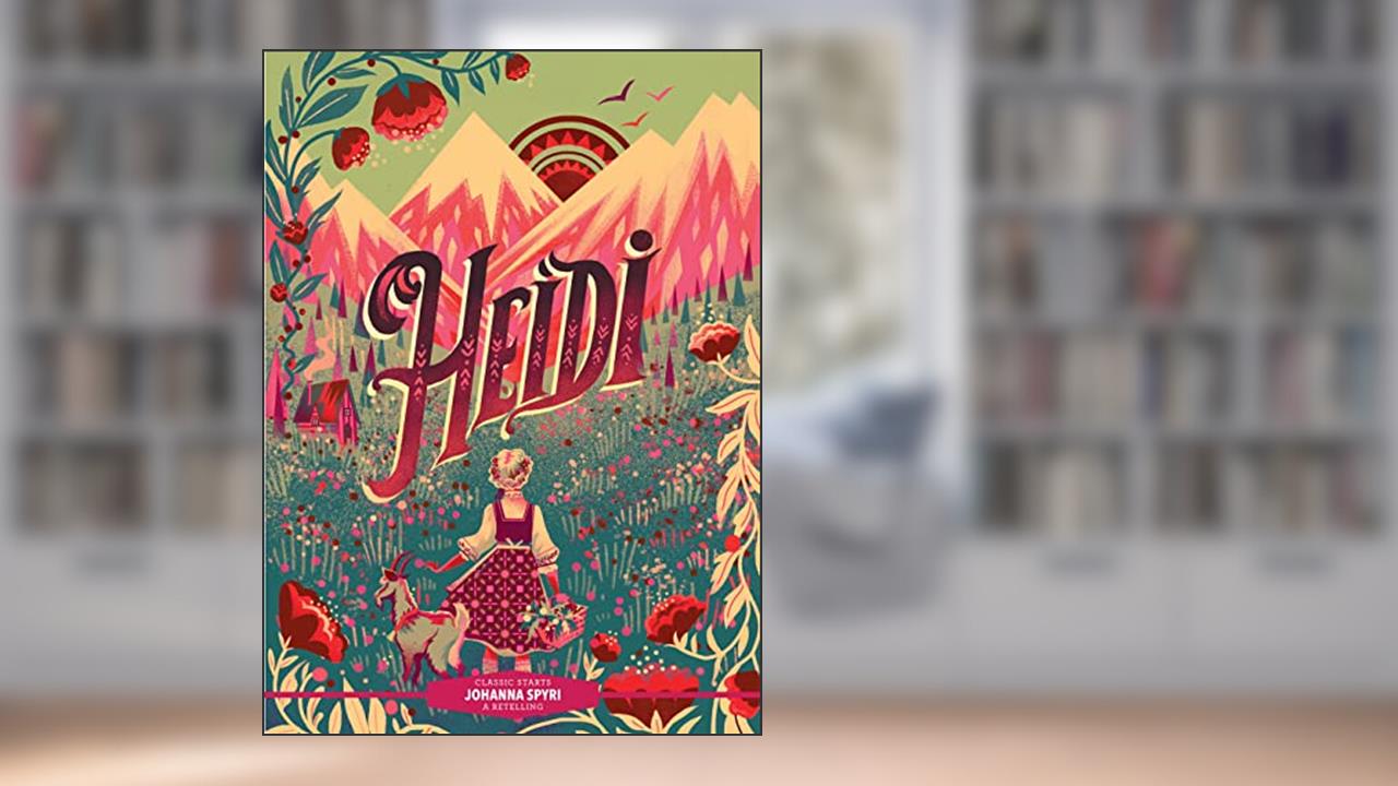 Classic Starts®: Heidi, written by Johanna Spyri
