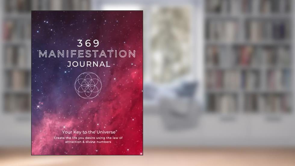 369 Manifestation Journal: A Guided Manifestation Journal Using Affirmations, the Law of Attraction, and Divine Numbers To Manifest Anything You Desire - 90 Days, written by Lighthouse Visions