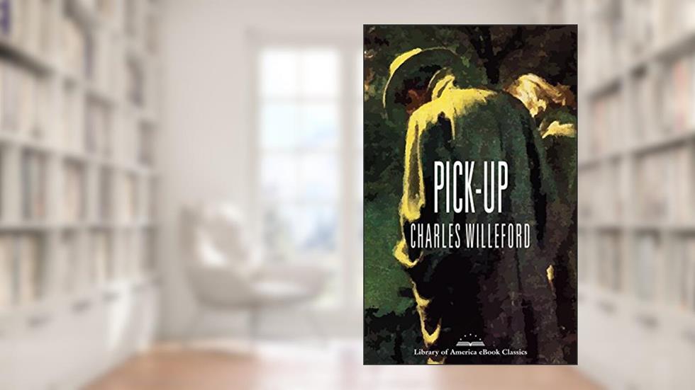 Pick-Up: A Library of America eBook Classic, written by Charles Willeford