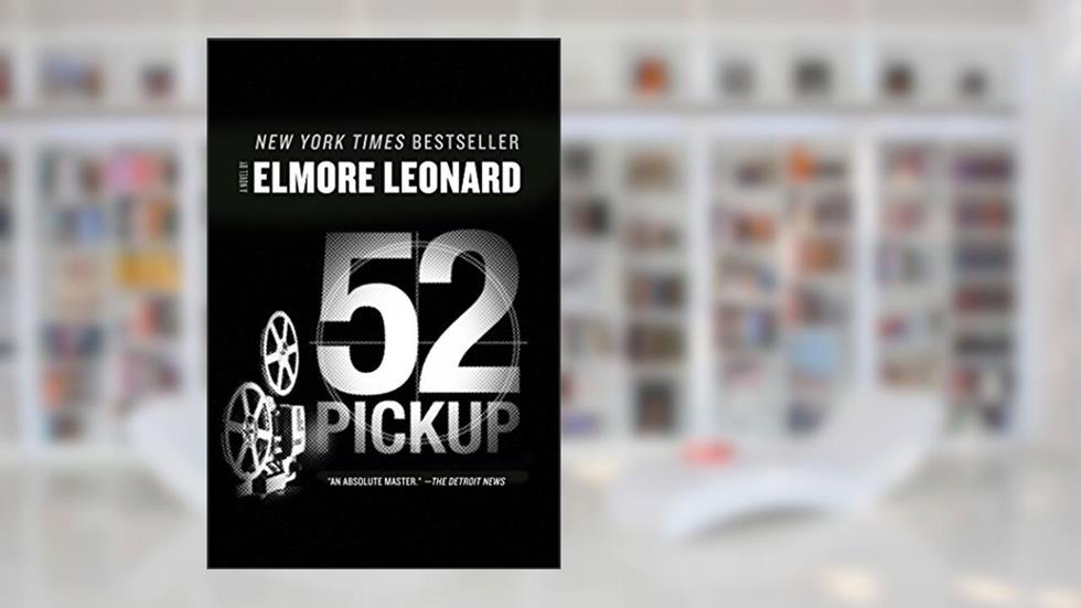 52 Pickup: A Novel, written by Elmore Leonard