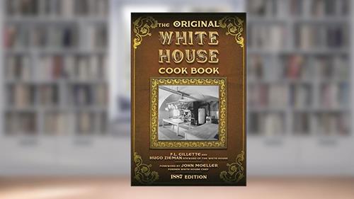 Cover from The Original White House Cook Book: Cooking, Etiquette, Menus, and More from the Executive Estate - 1887 Edition, written by F. L. Gillette; Hugo Ziemann