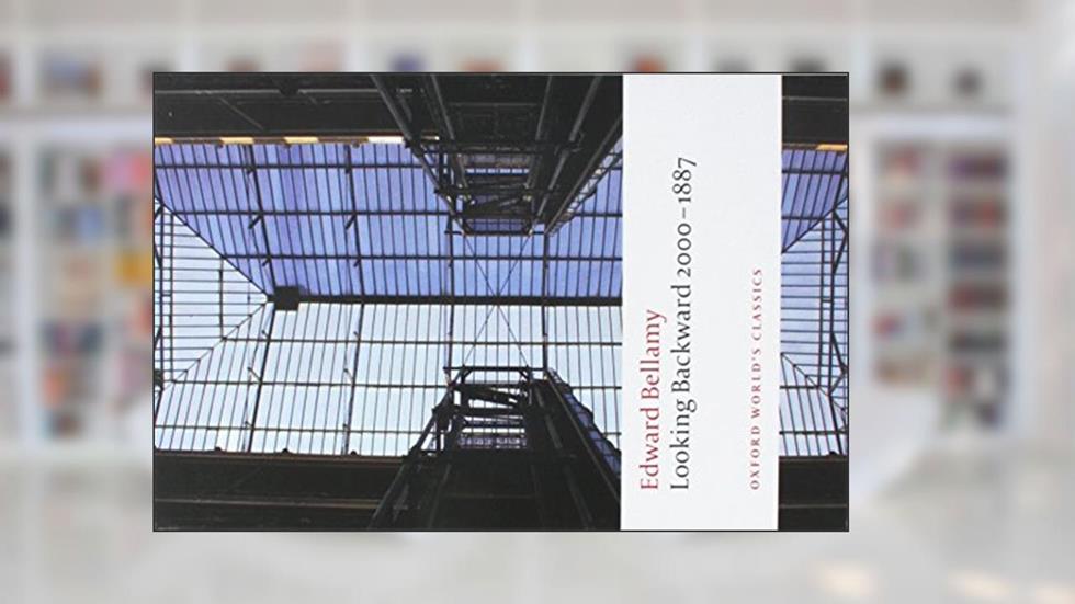 Looking Backward 2000-1887 (Oxford World's Classics), written by Edward Bellamy