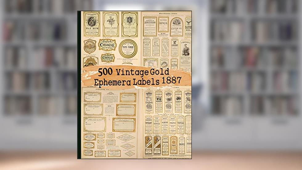 500 Vintage Gold Ephemera Labels 1887 (Vintage Labels Ephemera Series), written by C. Anders