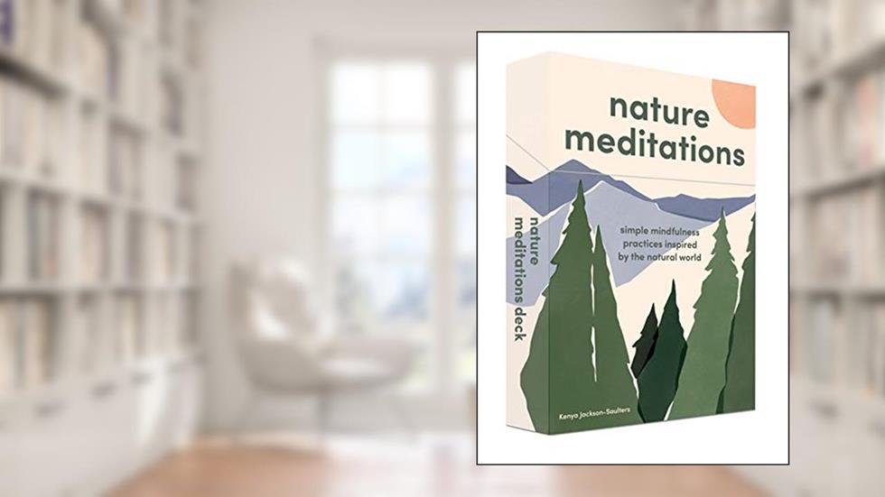Nature Meditations Deck: Simple Mindfulness Practices Inspired by the Natural World, written by Kenya Jackson-Saulters