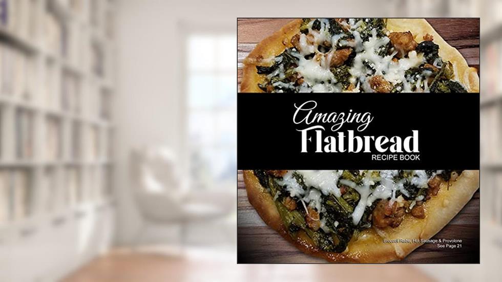 Amazing Flatbread Recipe Book, written by T. IRVOLINO